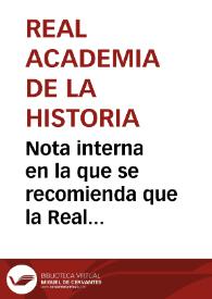 Nota interna en la que se recomienda que la Real Academia de la Historia dirija oficio agradeciendo la Real Orden sobre las excavaciones de Numancia y solicitando una concesión de 10.000 reales. | Biblioteca Virtual Miguel de Cervantes