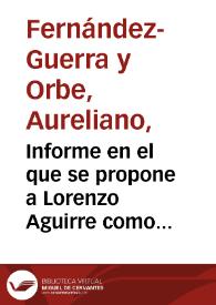 Informe en el que se propone a Lorenzo Aguirre como persona más idónea para encargarse de averiguar el precio exacto y la extensión precisa de los terrenos, que deben adquirirse, para continuar con las excavaciones de Numancia y para contactar con los propietarios de los mismos. | Biblioteca Virtual Miguel de Cervantes