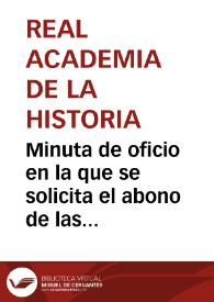 Minuta de oficio en la que se solicita el abono de las cantidades reclamadas por los propietarios de Garray y por Lorenzo Aguirre, relacionadas con las excavaciones de Numancia, dado que, habiendo devuelto la Real Academia de la Historia a la Tesorería Central los fondos no empleados en las mismas, carece de cantidad alguna con la que afrontar los pagos. | Biblioteca Virtual Miguel de Cervantes