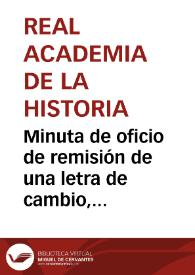 Minuta de oficio de remisión de una letra de cambio, por valor de 480 escudos, con destino al pago de los atrasos originados por la ocupación de los terrenos durante las excavaciones en Numancia. Se solicita asimismo la remisión de los recibos de los pagos correspondientes para su justificación ante el Gobierno. | Biblioteca Virtual Miguel de Cervantes