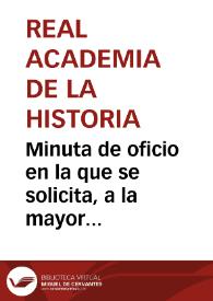 Minuta de oficio en la que se solicita, a la mayor urgencia, el informe con los planos y presupuestos de las excavaciones proyectadas por la Real Academia de la Historia en Clunia, Augustóbriga y Uxama. | Biblioteca Virtual Miguel de Cervantes