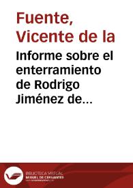 Informe sobre el enterramiento de Rodrigo Jiménez de Rada, Arzobispo de Toledo, en el monasterio de Santa María de Huerta. Se recomienda practicar un reconocimiento oficial, solicitar permiso al Obispo de Sigüenza y colaborar con la Real Academia de Bellas Artes de San Fernando. | Biblioteca Virtual Miguel de Cervantes