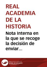 Nota Interna en la que se recoge la decisión de enviar cinco oficios: uno, al Ministerio de la Gobernación para que haga saber a los Gobernadores Civiles competentes que Sanahuja es Inspector de Antigüedades de Cataluña y Valencia; otro, una circular a los académicos correspondientes en dichas provincias para que cooperen con Sanahuja; otros dos para dar instrucciones a Sanahuja; el último al Ministerio de Fomento con el fin de que se den las órdenes necesarias a la dirección de las obras del Puerto para que durante los trabajos de desmonte en la Cantera se tenga precavido a Sanahuja, Inspector de Antigüedades. | Biblioteca Virtual Miguel de Cervantes