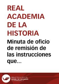 Minuta de oficio de remisión de las instrucciones que debe cumplir en el desempeño de sus funciones como Inspector de Antigüedades de Cataluña y Valencia, así como copia de las cuatro Reales Órdenes relativas a su tarea. | Biblioteca Virtual Miguel de Cervantes