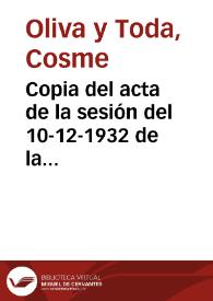 Copia del acta de la sesión del 10-12-1932 de la Comisión de Monumentos de Tarragona. Entre otros muchos temas, se trata de la destrucción de la lonja de Tortosa; del informe pericial que determina que el derrumbe del lienzo de muralla en la zona de la torre de San Magín en 1932 fue a causa de los desagües de los edificios vecinos; se recuerda al Alcalde la necesidad de cerrar la parte de la muralla abierta en 1883; la difícil situación económica en que se encuentra la Comisión de Monumentos, que no puede hacer frente a los gastos de rehabilitación de las iglesias de Alcover, de La Espluga de Francolí y de Santa Coloma de Queralt; la negativa del propietario de los terrenos colindantes con el Arco de Bará, José Mateu, a la bifurcación de la carretera; los vocales proponen redactar las actas en catalán. | Biblioteca Virtual Miguel de Cervantes