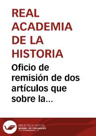 Oficio de remisión de dos artículos que sobre la inminente venta y destrucción del Castillo de Pilatos han aparecido en un diario de Tarragona para que informe sobre dicho asunto. En el mismo documento consta el informe de Fernández Guerra en el que opina que debe informarse al Ministerio de Hacienda sobre el desatino que representa semejante pérdida y pedirse su conservación. | Biblioteca Virtual Miguel de Cervantes