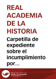 Carpetilla de expediente sobre el incumplimiento por parte del Ayuntamiento de lo ordenado por la Real Orden de 24-12-1884 que mandaba cerrar el boquete que dicho Ayuntamiento había abierto en la muralla. | Biblioteca Virtual Miguel de Cervantes