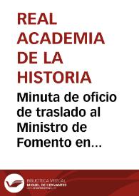 Minuta de oficio de traslado al Ministro de Fomento en fecha 4-12-1886.  Con ella se recuerda que el Ayuntamiento de Tarragona aún no ha reparado la brecha abierta en la muralla ni quitado la verja de hierro que ha colocado, tal y como se le ordenara seis años antes. | Biblioteca Virtual Miguel de Cervantes