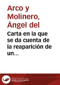 Carta en la que se da cuenta de la reaparición de un ara de piedra con inscripción que estuvo perdida durante tiempo. La inscripción no es inédita, pues ya fue publicada separadamente por Finestres y Hübner. Del Arco hace una relectura de la inscripción y anuncia el envío de un calco a la Academia para que se decida en ella sobre su transcripción y lectura. | Biblioteca Virtual Miguel de Cervantes