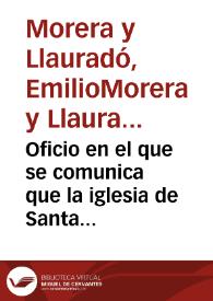 Oficio en el que se comunica que la iglesia de Santa María del Milagro se ha derrumbado mientras esperaba ser declarada Monumento Nacional. Construída en la arena del anfiteatro romano de Tarragona, sirvió durante un tiempo como cárcel provincial hasta el traslado de los presos a otro lugar. El abandono del edificio provocó su deterioro completo y su derrumbe final. La Comisión pide la declaración de Monumento Nacional para el anfiteatro. | Biblioteca Virtual Miguel de Cervantes