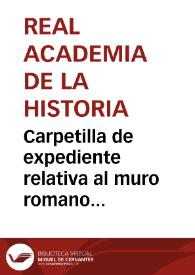 Carpetilla de expediente relativa al muro romano descubierto en las obras del mercado municipal. | Biblioteca Virtual Miguel de Cervantes