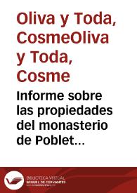 Informe sobre las propiedades del monasterio de Poblet y sobre las depredaciones y ocupaciones de particulares que sobre los terrenos del monasterio ha observado la Comisión de Monumentos de Tarragona. Contiene un plano escala 1:2000 del monasterio y sus alrededores. | Biblioteca Virtual Miguel de Cervantes