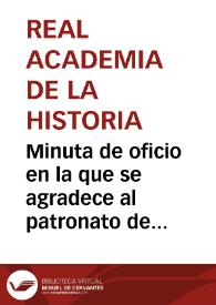 Minuta de oficio en la que se agradece al patronato de Poblet por haber enviado la noticia y la copia del acta de constitución de dicho Real Patronato. | Biblioteca Virtual Miguel de Cervantes