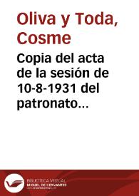 Copia del acta de la sesión de 10-8-1931 del patronato de Santa María de Poblet. Trata de diversas obras a realizar y acompaña una memoria de sus trabajos en el primer año de su existencia, detallándose las obras realizadas en las diversas dependencias del monasterio. | Biblioteca Virtual Miguel de Cervantes