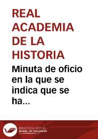 Minuta de oficio en la que se indica que se ha designado a Manuel Gómez-Moreno para que viaje a Tarragona con el objeto de comprobar la magnitud de los hallazgos realizados durante las obras de cimentación de la nueva fábrica de tabacos de Tarragona. Para poder realizar el viaje, la Academia ha pedido al Ministerio de Instrucción Pública los medios económicos necesarios. | Biblioteca Virtual Miguel de Cervantes