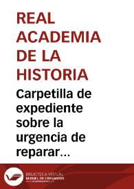 Carpetilla de expediente sobre la urgencia de reparar las iglesias de La Espluga de Francolí y de Alcover y el hallazgo de otro fragmento de estatua de mármol en el sótano de la casa nº 64 de la rambla de San Juan de Tarragona. | Biblioteca Virtual Miguel de Cervantes