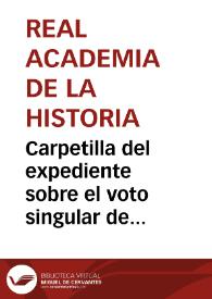 Carpetilla del expediente sobre el voto singular de Cándido María Trigueros contra todo procedimiento que tomase la Academia para rebatir la ilustración y el apéndice publicados por Juan Joseph Heydeck de las inscripciones hebreas de Santa María del Tránsito de Toledo. | Biblioteca Virtual Miguel de Cervantes