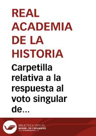 Carpetilla relativa a la respuesta al voto singular de Cándido María Trigueros escrito y leído por Tomás Sánchez. | Biblioteca Virtual Miguel de Cervantes