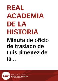 Minuta de oficio de traslado de Luis Jiménez de la Llave, en la que se comunica que ha sido designado para que informe sobre dicha comunicación. | Biblioteca Virtual Miguel de Cervantes