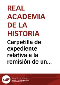 Carpetilla de expediente relativa a la remisión de un estudio de las Cuevas de Olihuelas por Juan Moraleda y Esteban. | Biblioteca Virtual Miguel de Cervantes