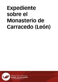 Expediente sobre el Monasterio de Carracedo (León) | Biblioteca Virtual Miguel de Cervantes