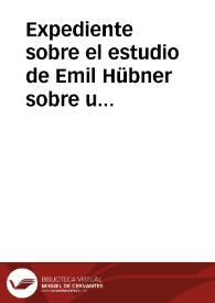 Expediente sobre el estudio de Emil Hübner sobre una lápida de Tarragona que fue pedestal de una estatua erigida a un flamen provincial en el área del Templo de Augusto. | Biblioteca Virtual Miguel de Cervantes