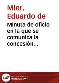 Minuta de oficio en la que se comunica la concesión del permiso solicitado por Antonio Bori para realizar excavaciones en el castillo de Cullera, para lo que el Ayuntamiento de Cullera pone  las siguientes condiciones: una fianza de 30.000 reales, la supervsisión de los trabajos por el maestro de obras del pueblo y la remisión de informes mensuales a la Comisión de Monumentos de Valencia. | Biblioteca Virtual Miguel de Cervantes