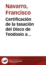 Certificación de la  tasación del Disco de Teodosio a partir del peso y valor de la plata en 11.475 reales de vellón. | Biblioteca Virtual Miguel de Cervantes