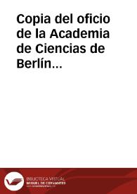 Copia del oficio de la Academia de Ciencias de Berlín en el que se agradece el envío de la memoria del disco de Teodosio. | Biblioteca Virtual Miguel de Cervantes