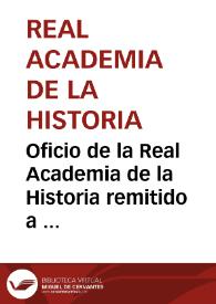 Oficio de la Real Academia de la Historia remitido a  Manuel de Góngora, por el que se acuerda regalarle un ejemplar de las publicaciones de la Academia en compensación por los desembolsos efectuados en el reconocimiento arqueológico del sitio de Máquiz, provincia de Jaén. | Biblioteca Virtual Miguel de Cervantes