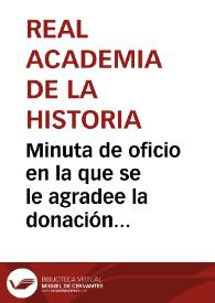 Minuta de oficio en la que se le agradee la donación de un ánfora romana hallada en el término del pueblo de La Roda, provincia de Sevilla. | Biblioteca Virtual Miguel de Cervantes