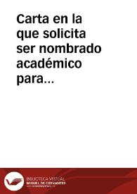 Carta en la que solicita ser nombrado académico para lo cual envió ya dos ejemplares de su Memoria sobre monedas, pesos y medidas. | Biblioteca Virtual Miguel de Cervantes