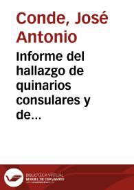 Informe del hallazgo de quinarios consulares y de familias de Liria. Al no haber ninguna moneda imperial se considera que el conjunto fue escondido en la guerra civil entre César y Pompeyo o repartimiento entre los soldados y ocultación de la caja de caudales militar en ocasión de alguna derrota. Se señala que, aunque la colección de monedas consulares es amplia y variada en el monetario de la Real Academia de la Historia, esta podría completarse si se adquiriesen algunas piezas del hallazgo. | Biblioteca Virtual Miguel de Cervantes