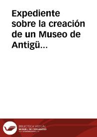 Expediente sobre la creación de un Museo de Antigüedades propuesto a S.M. por los señores José Musso y Valiente, Antonio Montenegro y José Gómez de la Cortina | Biblioteca Virtual Miguel de Cervantes