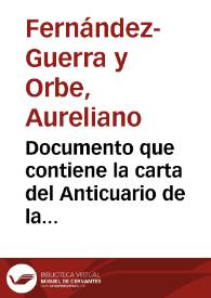 Documento que contiene la carta del Anticuario de la Academia, Delgado, al académico Fernández-Guerra exponiéndole que tendría que ir a Madrid a eligir las piezas andalusíes para intercambiarlas con las árabes de África y de Asia de la colección de Subhi Bey, tal y como este último propuso, pero que remite varias monedas de su colección, andalusíes de plata y cobre para que comience el intercambio. Insta a que solicite a Subhi Bey que entre las intercambiadas les entregue el felús de Muhammad II con tipo bizantino. Ttambién en el documento está el borrador del informe que Fernández-Guerra realiza a la Academia de la petición de intercambio de monedas realizada por Subhi Bey, en el que inserta copia de la carta de Delgado sobre el asunto. | Biblioteca Virtual Miguel de Cervantes