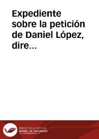 Expediente sobre la petición de Daniel López, director del periódico "Diario Universal", para que se le envíen invitaciones para las recepciones a Juntas Públicas | Biblioteca Virtual Miguel de Cervantes