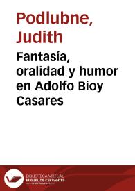 Fantasía, oralidad y humor en Adolfo Bioy Casares / Judith Podlubne | Biblioteca Virtual Miguel de Cervantes