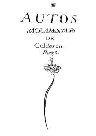 Autos Sacramentales de Calderón. Parte 8. Continuación a los seis tomos y a la parte 7 no estampada. Recogidos por d[o]n Juan Ysidro Faxardo ... Año de 1718 | Biblioteca Virtual Miguel de Cervantes