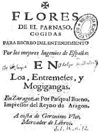 Flores de el Parnaso : en loa, entremeses, y mogigangas / cogidas para el recreo del entendimiento por los mejores ingenios de España | Biblioteca Virtual Miguel de Cervantes