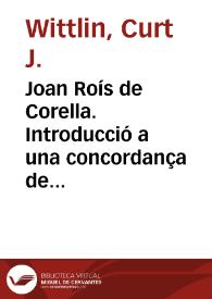 Joan Roís de Corella. Introducció a una concordança de les seves obres / Curt Wittlin | Biblioteca Virtual Miguel de Cervantes