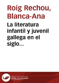 La literatura infantil y juvenil gallega en el siglo XXI : seis llaves para entenderla mejor = A literatura infantil e xuvenil galega no século XXI : seis chaves para entendela mellor [Fragmento] / Blanca-Ana Roig Rechou | Biblioteca Virtual Miguel de Cervantes