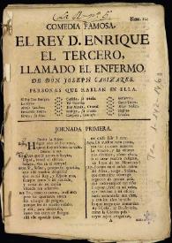 Comedia famosa. El rey D. Enrique el Tercero, llamado el enfermo / de don Joseph Cañizares | Biblioteca Virtual Miguel de Cervantes