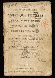 Comedia en tres actos Antes que te cases mira lo que haces y examen de maridos / de Lope de Vega Carpio ; representada por la Compañía de la calle de la Cruz | Biblioteca Virtual Miguel de Cervantes