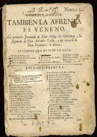 Comedia famosa, Tambien la afrenta es veneno / la primera jornada de Luis Velez de Guevara ; la segunda de Don Antonio Coello ; y la tercera de Don Francisco de Roxas | Biblioteca Virtual Miguel de Cervantes