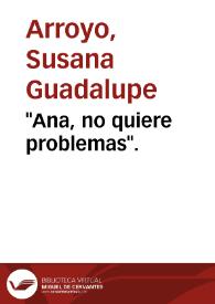 "Ana, no quiere problemas". | Biblioteca Virtual Miguel de Cervantes