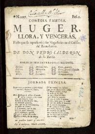 Comedia famosa. Muger, llora, y vencerás. Fiesta que se representò à sus Magestades en el Coliseo del Buen-Retiro / de Don Pedro Calderón de la Barca | Biblioteca Virtual Miguel de Cervantes