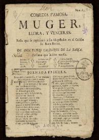 Comedia famosa. Muger, llora, y vencerás. Fiesta que se representò à sus Magestades en el Coliseo del Buen-Retiro / de Don Pedro Calderón de la Barca | Biblioteca Virtual Miguel de Cervantes