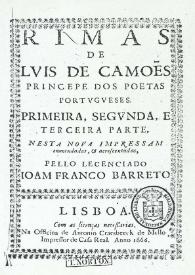 Rimas : primera, segunda, e terceira parte / de Luis de Camões ; Nesta nova impressam emmendadas, e acrescentadas, pello lencenciado Joam Franco Barreto | Biblioteca Virtual Miguel de Cervantes