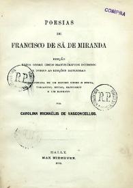 Poesías / de Francisco de Sá de Miranda ; edição feita sobre cinco manuscriptos ineditos de todas as edições impressas acompanhada de um estudo sobre o poeta, variantes, notas, glossário e um retrato por Carolina Michaelis de Vasconcellos | Biblioteca Virtual Miguel de Cervantes