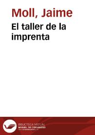 El taller de la imprenta / Jaime Moll | Biblioteca Virtual Miguel de Cervantes